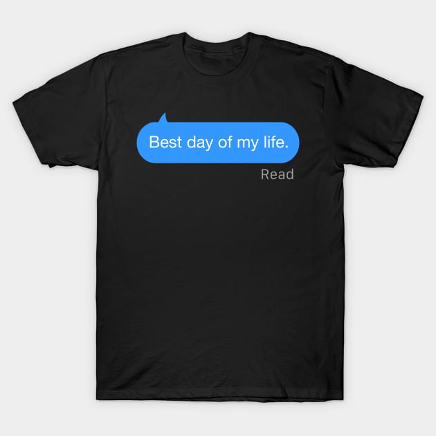 Best Day of My Life text T-Shirt by StickSicky